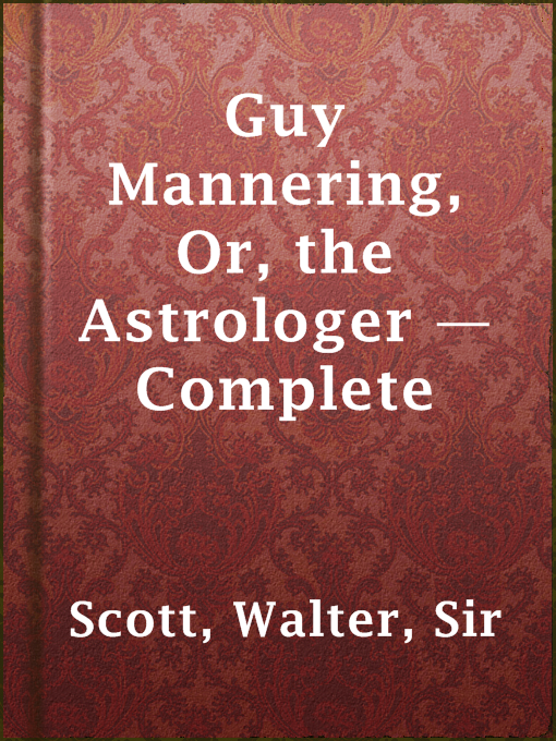 Title details for Guy Mannering, Or, the Astrologer — Complete by Sir Walter Scott - Available
